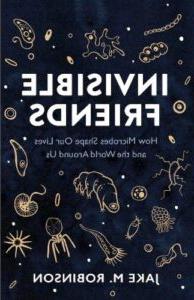 Invisible Friends: How Microbes Shape our Lives and the World around us by Jake M. 罗宾逊